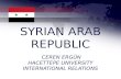 SYRIAN ARAB REPUBLIC CEREN ERGÜN HACETTEPE UNIVERSITY INTERNATIONAL RELATIONS.