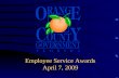 Employee Service Awards April 7, 2009 Board of County Commissioner’s Employee Service Awards Today’s honorees are recognized for outstanding service.