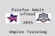 Fairfax Adult Softball 2015 Umpire Training. FAS Umpire Training Session 1 ASA Rule 1 – DEFINITIONS ASA Rule 2 – THE PLAYING FIELD ASA Rule 3 – EQUIPMENT.