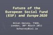 Future of the European Social Fund (ESF) and Europe 2020 Brian Harvey, TSEN, London, 30 th March 2011 brharvey@iol.ie brharvey@iol.ie.