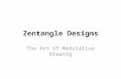 Zentangle Designs The Art of Meditative Drawing. Zentangle Designs A Zentangle is an abstract, patterned drawing created according to the tenets of the.