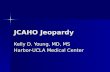 JCAHO Jeopardy Kelly D. Young, MD, MS Harbor-UCLA Medical Center.