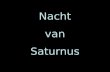 Nacht van Saturnus.