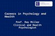 Careers in Psychology and Health Prof. Ray Miller Clinical and Health Psychologist.