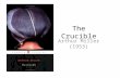 The Crucible Arthur Miller (1953). Arthur Miller’s 2 nd wife, Marilyn Monroe 1915 - 2005.