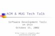 ACM & MUG Tech Talk Software Development Tools on Unix October 15, 2002 .