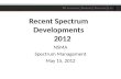 Recent Spectrum Developments 2012 NSMA Spectrum Management May 15, 2012.