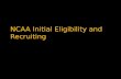 Agenda ïƒ Introduction ïƒ NCAA Eligibility Center ïƒ Initial Eligibility Requirements ïƒ Suggestions ïƒ General Recruiting Information ïƒ Conclusion ïƒ