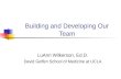 Building and Developing Our Team LuAnn Wilkerson, Ed.D. David Geffen School of Medicine at UCLA.