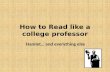 How to Read like a college professor Hamlet… and everything else.