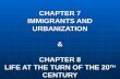 CHAPTER 7 IMMIGRANTS AND URBANIZATION & CHAPTER 8 LIFE AT THE TURN OF THE 20 TH CENTURY.