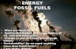 ENERGY FOSSIL FUELS What are fossil fuels? Spatial distribution and consumption of oil, coal and natural gas Change of use of fossil fuels through history.