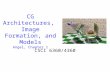CG Architectures, Image Formation, and Models Angel, Chapter 1 CSCI 6360/4360.