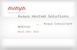 Avaya Hosted Solutions ….. Avaya Consultant Webinar March 18th, 2010.