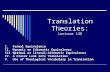 Translation Theories: Lecture 13E I.Formal Equivalence II.Dynamic or Idiomatic Equivalence IIIOptimal or literal-idiomatic Equivalence IV.A Closer Look.