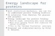 Energy landscape for proteins With statistical mechanics, one can try to understand protein folding kinetics. An extension from theories for glasses and.