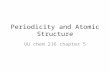 Periodicity and Atomic Structure UU chem 216 chapter 5.