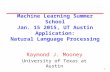 1 Machine Learning Summer School Jan. 15 2015, UT Austin Application: Natural Language Processing Raymond J. Mooney University of Texas at Austin.