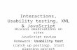 Interactions, Usability testing, XML & JavaScript Discuss observations on sites JavaScript review Homework: Usability test (catch up posting). Start planning.