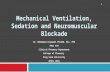 Mechanical Ventilation, Sedation and Neuromuscular Blockade Dr. Mohammad Aljawadi PharmD, Msc, PhD PHCL 478 Clinical Pharmacy Department College of Pharmacy.