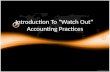 Introduction To "Watch Out" Accounting Practices.