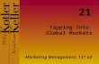 Tapping Into Global Markets Marketing Management, 13 th ed 21.