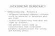 JACKSONIAN DEMOCRACY “Democratizing” Politics –Jefferson believed ordinary citizens could be educated to determine what was right –Jackson believed they.