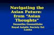 Navigating the Asian Future: from “Asian Thoughts” Susantha Goonatilake Royal Asiatic Society Sri Lanka.
