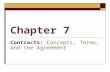 Chapter 7 Contracts: Concepts, Terms, and the Agreement.