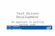 Test Driven Development An approach to writing better code Jimmy Zimmerman Intel Corporation.
