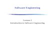Software Engineering Lecture 1 Introduction to Software Engineering.