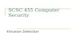 SCSC 455 Computer Security Intrusion Detection. Index Network scanning and packet-sniffing utilities IDS -- Intrusion detection systems Automated security.