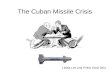 The Cuban Missile Crisis Letitia Lee and Pritha Sordi (9G) BEGIN.