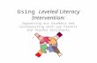 Using Leveled Literacy Intervention: Supporting our Students and Collaborating with our Parents and Teacher Assistants October 16, 2014.
