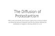 The Diffusion of Protestantism 7.52 Locate and identify the European regions that remained Catholic and those that became Protestant and how the division.