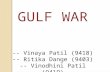 GULF WAR -- Vinaya Patil (9418) -- Ritika Dange (9403) -- Vinodhini Patil (9419)
