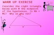 WARM UP EXERCSE Consider the right triangle below with M the midpoint of the hypotenuse. Is MA = MC? Why or why not? MC B A 1.