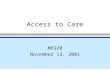 Access to Care M6920 November 13, 2001. Columbia University School of NursingM6920, Fall, 2001 Definition of Access l Care when YOU want it l Care you.