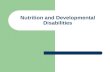 Nutrition and Developmental Disabilities. Definitions Developmental delay: a finding 1.5 standard deviations below the age adjusted norm on a standardized.
