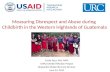 Measuring Disrespect and Abuse during Childbirth in the Western Highlands of Guatemala Emily Peca, MA, MPH GWU/USAID|TRAction Project Respectful Maternity.