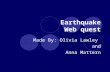 Earthquake Web quest Made By: Olivia Lawley and Anna Mattern.