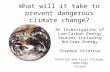 What will it take to prevent dangerous climate change? An Investigation of Low- Carbon Energy Sources including Nuclear Energy Stephen Stretton Gonville.