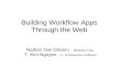 Building Workflow Apps Through the Web Nathan Van Gheem -- Wildcard Corp. T. Kim Nguyen -- U. of Wisconsin Oshkosh.