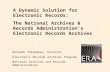 A Dynamic Solution for Electronic Records: The National Archives & Records Administration’s Electronic Records Archives Kenneth Thibodeau, Director Electronic.