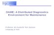 DAME: A Distributed Diagnostics Environment for Maintenance Professor Jim Austin/Dr Tom Jackson University of York.