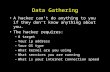 Data Gathering A hacker can’t do anything to you if they don’t know anything about you. The hacker requires: –A target –Your ip address –Your OS type –What.
