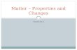 CHAPTER 3 Matter – Properties and Changes. Organizing & Describing Matter Substances – matter that has a uniform and unchanging composition (pure substance)