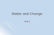 Matter and Change Unit 2. Matter Matter- anything that takes up space & has mass Matter- anything that takes up space & has mass Properties of Matter.