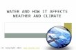 WATER AND HOW IT AFFECTS WEATHER AND CLIMATE (C) Copyright 2014 .