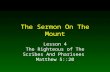 The Sermon On The Mount Lesson 4 The Righteous of The Scribes And Pharisees Matthew 5::20.